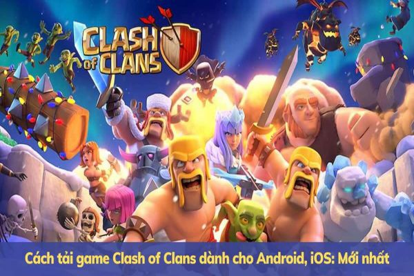 cach-tai-game-clash-of-clan-danh-cho-may-tinh-va-smartphone-nhanh-nhat
